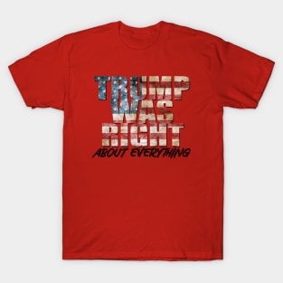 Donald Trump Was Right About Everything T-Shirt